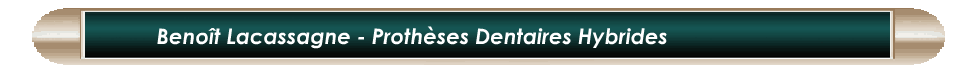 Benot Lacassagne - Prothses Dentaires Hybrides